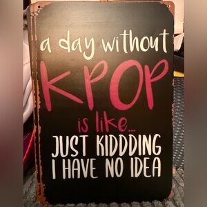 A Day Without K-Pop Metal Sign